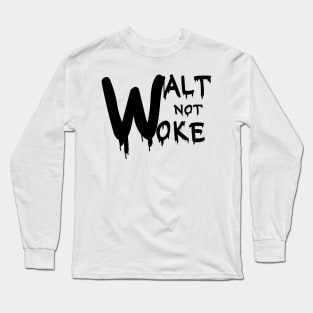 Walt Not Woke Long Sleeve T-Shirt